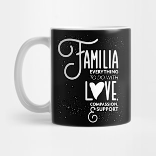 Familia Everything To Do with Love Compassion and Support v1 Mug